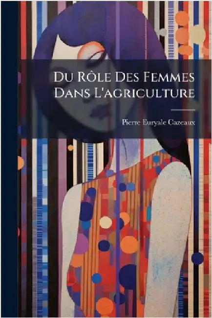 Du RÃ´le Des Femmes Dans L'agriculture by Pierre Euryale Cazeaux