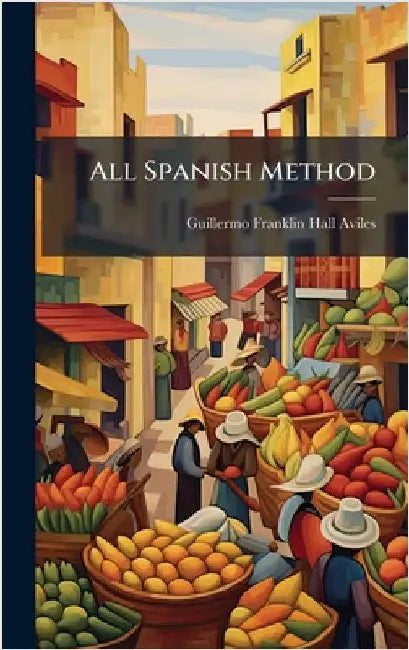 All Spanish Method by Guillermo Franklin Hall Aviles