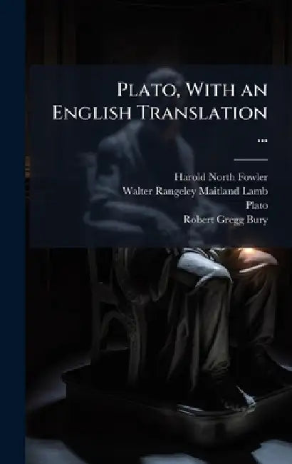 Plato, With an English Translation ... by Harold North Fowler, Walter Rangeley Maitland Lamb, Plato