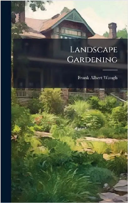 Landscape Gardening by Frank Albert Waugh