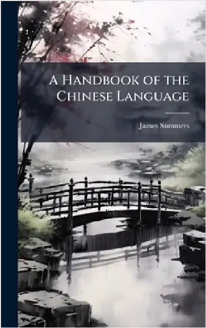 A Handbook of the Chinese Language by James Summers