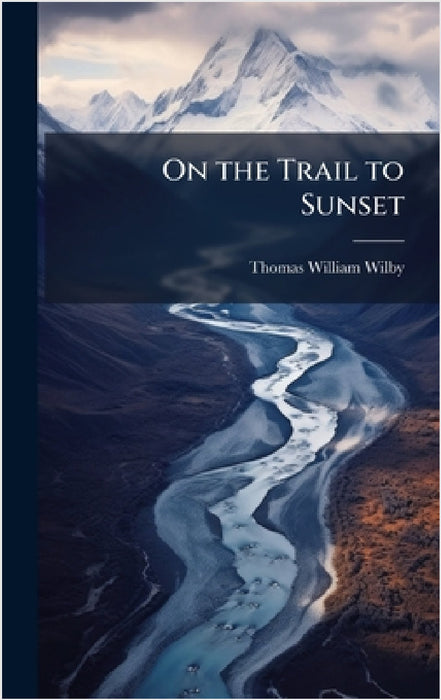 On the Trail to Sunset by Thomas William Wilby