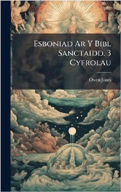 Esboniad Ar Y Bibl Sanctaidd. 3 Cyfrolau by Owen Jones