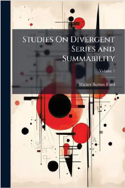 Studies On Divergent Series and Summability by Walter Burton Ford