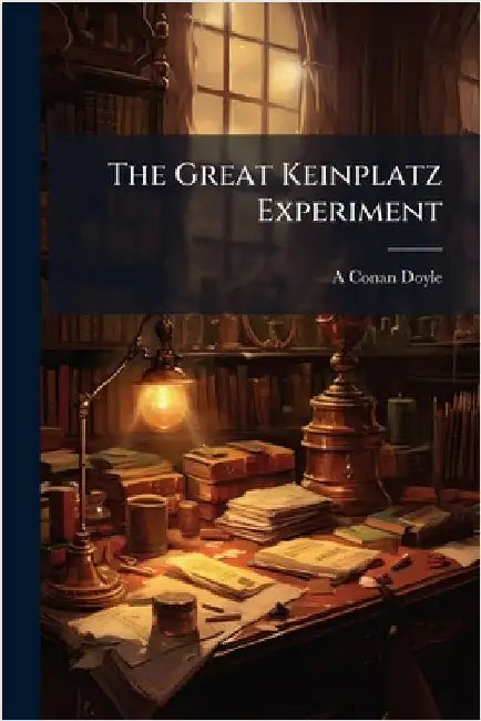 The Great Keinplatz Experiment by A. Conan Doyle