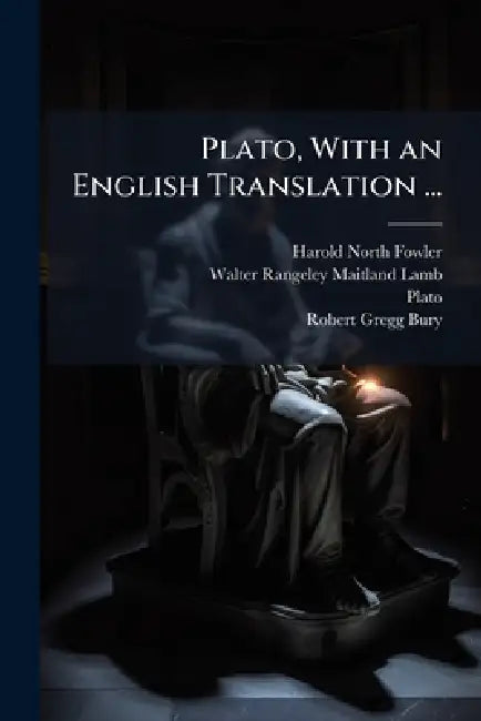 Plato, With an English Translation ... by Harold North Fowler, Walter Rangeley Maitland Lamb, Plato