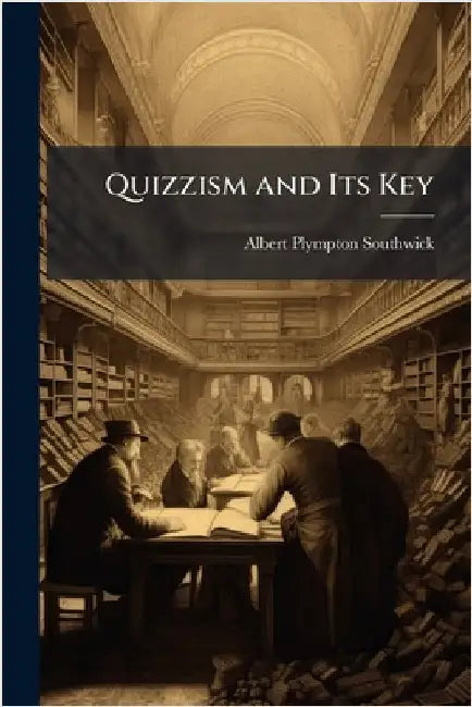 Quizzism and Its Key by Albert Plympton Southwick