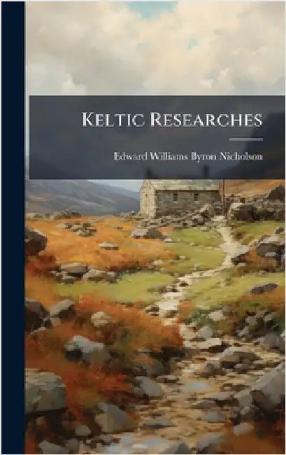 Keltic Researches by Byron Edward Williams Nicholson