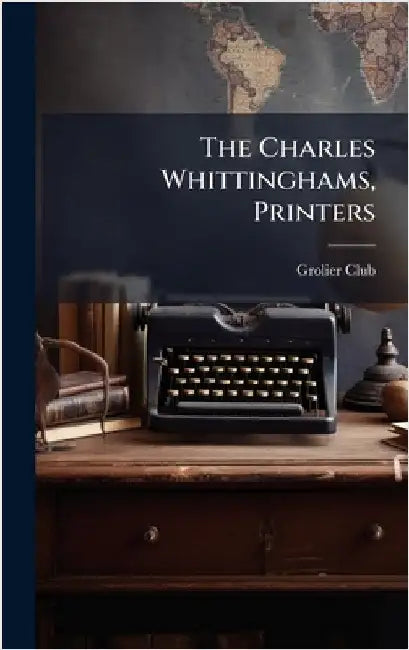 The Charles Whittinghams, Printers by Grolier Club