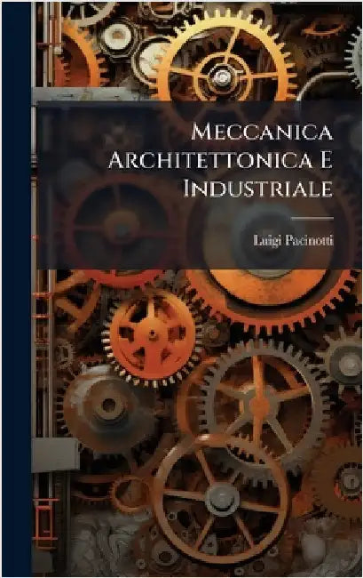 Meccanica Architettonica E Industriale by Luigi Pacinotti