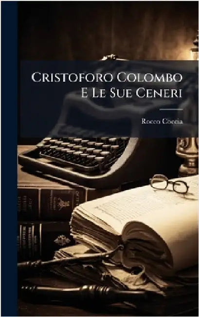 Cristoforo Colombo E Le Sue Ceneri by Rocco Coccia