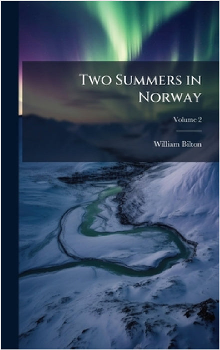 Two Summers in Norway by William Bilton