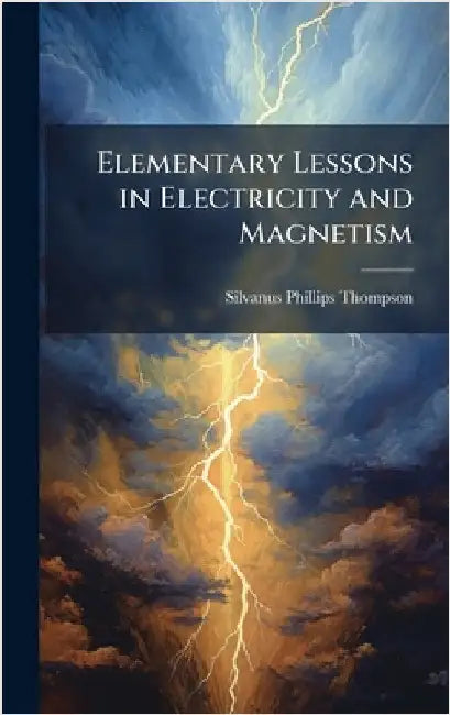 Elementary Lessons in Electricity and Magnetism by Silvanus Phillips Thompson