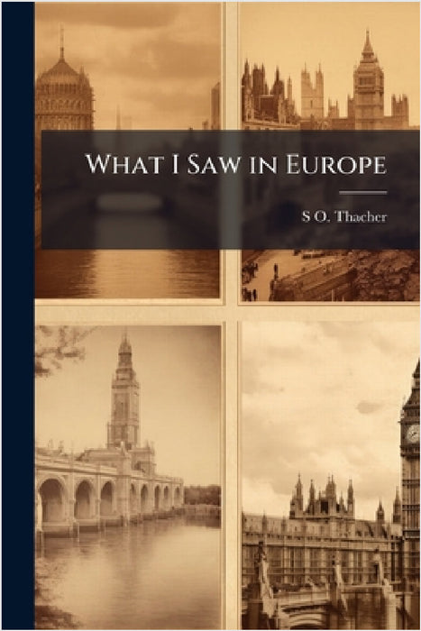 What I Saw in Europe by S. O. Thacher