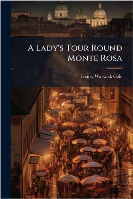 A Lady's Tour Round Monte Rosa by Henry Warwick Cole