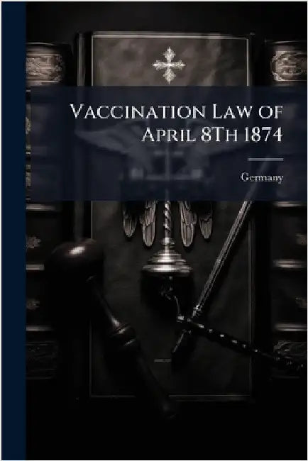 Vaccination Law of April 8Th 1874 by Germany