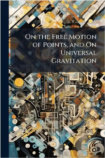 On the Free Motion of Points, and On Universal Gravitation