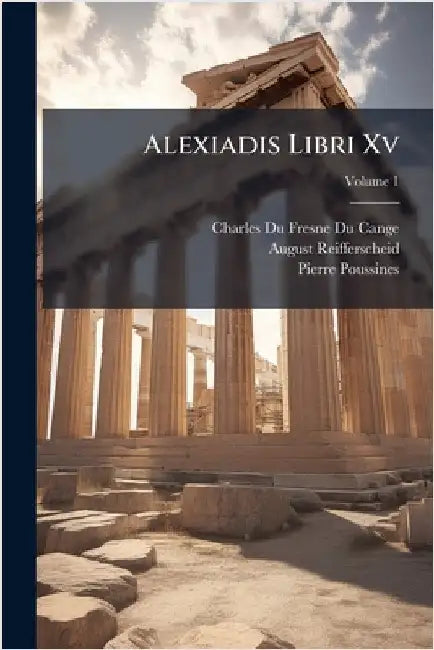 Alexiadis Libri Xv by Charles Du Fresne Du Cange