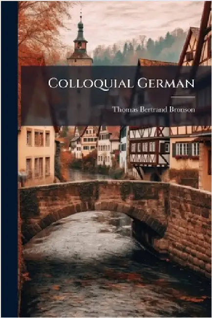 Colloquial German by Thomas Bertrand Bronson