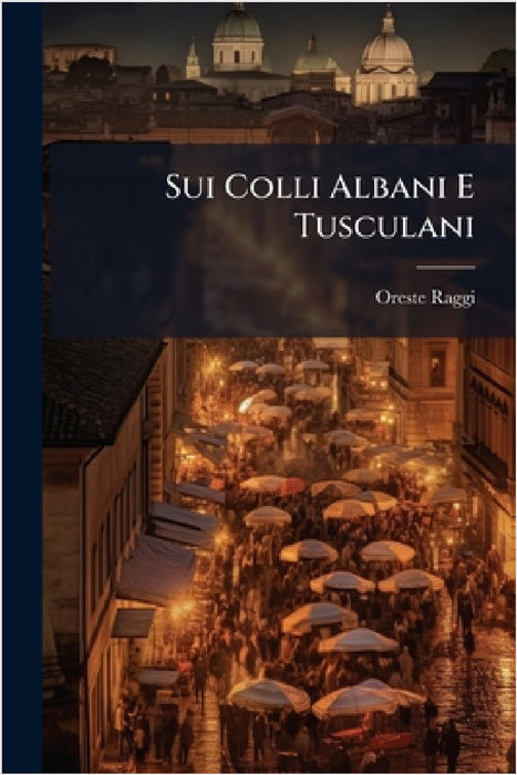 Sui Colli Albani E Tusculani by Oreste Raggi