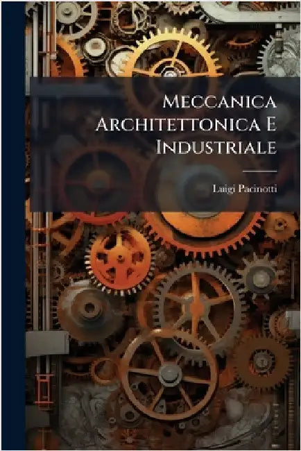 Meccanica Architettonica E Industriale by Luigi Pacinotti