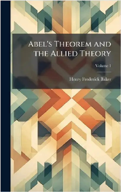 Abel's Theorem and the Allied Theory by Henry Frederick Baker