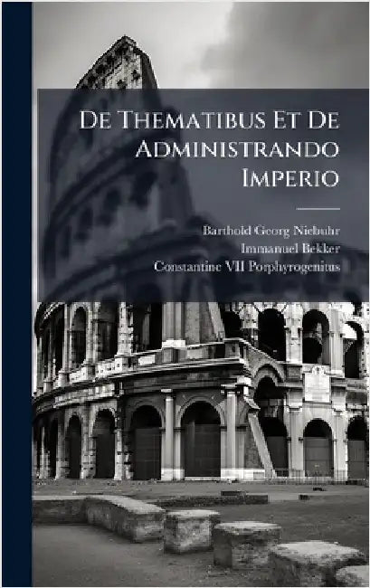 De Thematibus Et De Administrando Imperio by Niebuhr, Barthold Georg
