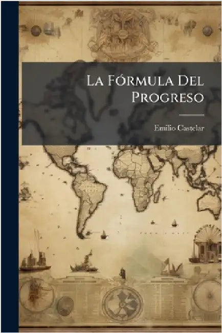 La FÃ3rmula Del Progreso by Emilio Castelar