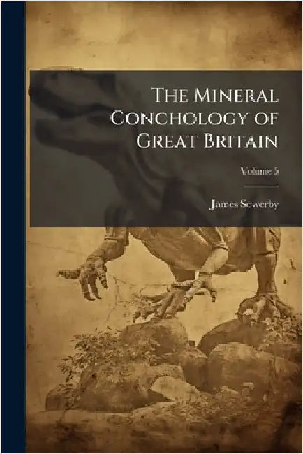The Mineral Conchology of Great Britain by James Sowerby