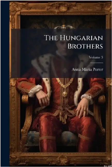 The Hungarian Brothers by Porter, Anna Maria