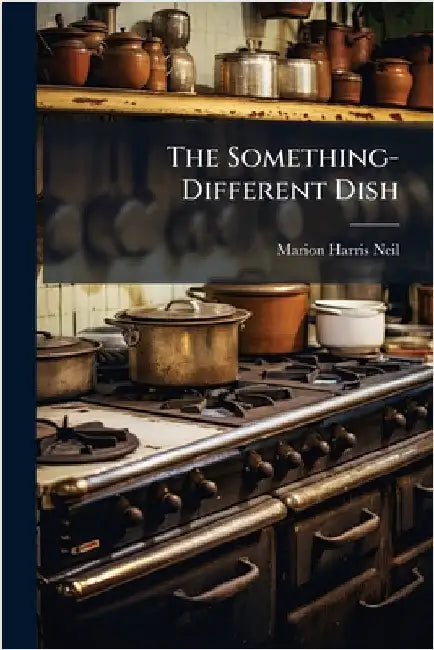 The Something-Different Dish by Marion Harris Neil