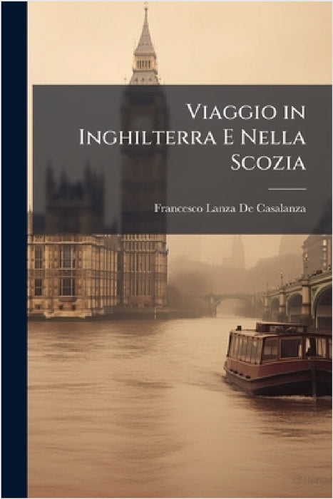Viaggio in Inghilterra E Nella Scozia by Francesco Lanza De Casalanza