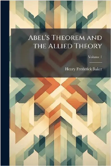 Abel's Theorem and the Allied Theory by Baker, Henry Frederick
