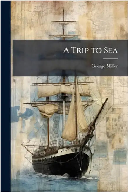 A Trip to Sea by George Miller