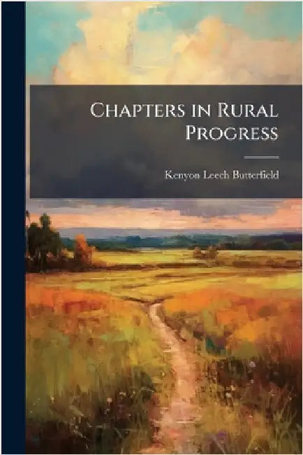 Chapters in Rural Progress by Butterfield, Kenyon Leech