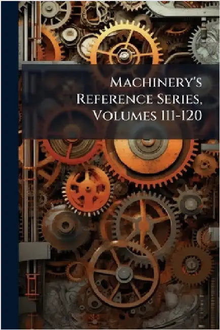 Machinery's Reference Series, Volumes 111-120