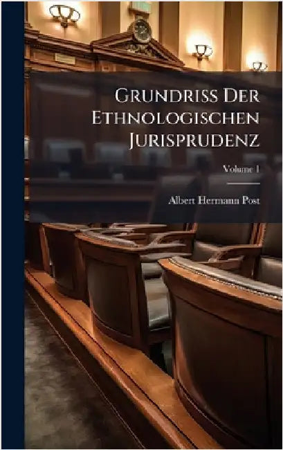 Grundriss Der Ethnologischen Jurisprudenz by Post, Albert Hermann
