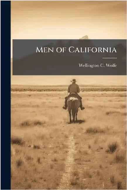 Men of California by Wellington C. Wolfe