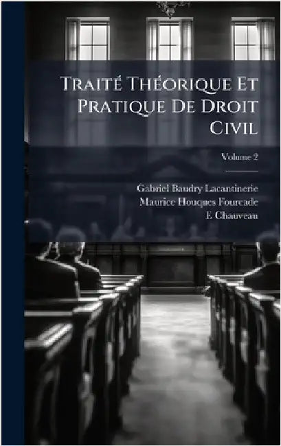 TraitÃ(c) ThÃ(c)orique Et Pratique De Droit Civil by Baudry-Lacantinerie, Gabriel