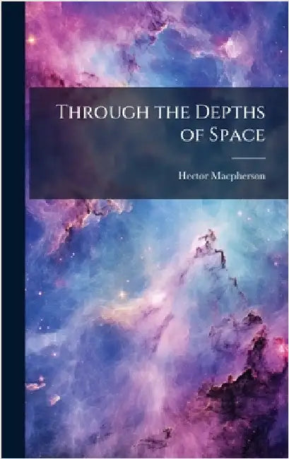 Through the Depths of Space by MacPherson, Hector