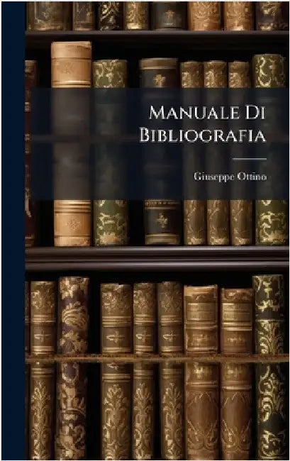 Manuale Di Bibliografia by Ottino, Giuseppe