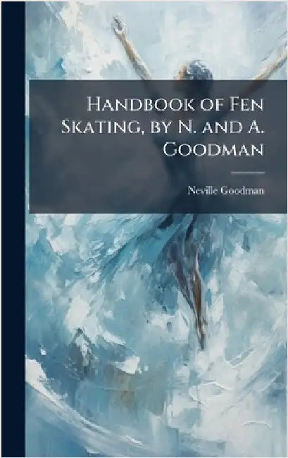 Handbook of Fen Skating, by N. and A. Goodman by Neville Goodman