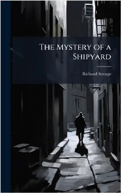 The Mystery of a Shipyard by Richard Savage