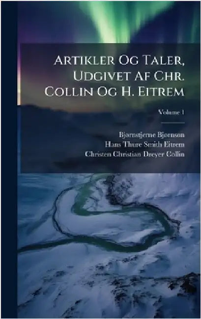 Artikler Og Taler, Udgivet Af Chr. Collin Og H. Eitrem by Bjã Rnson, Bjã Rnstjerne
