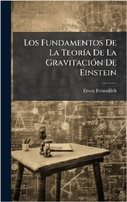 Los Fundamentos De La TeorÃ-a De La GravitaciÃ3n De Einstein by Erwin Freundlich