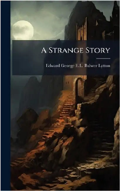 A Strange Story by Lytton, Edward George E. L. Bulwer-