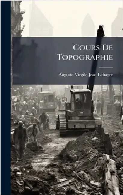 Cours De Topographie by Lehagre, Auguste Virgile Jean