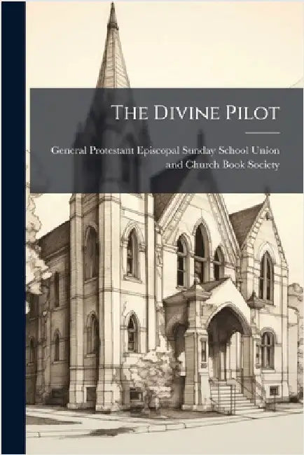 The Divine Pilot by General Protestant Episcopal Sunday S