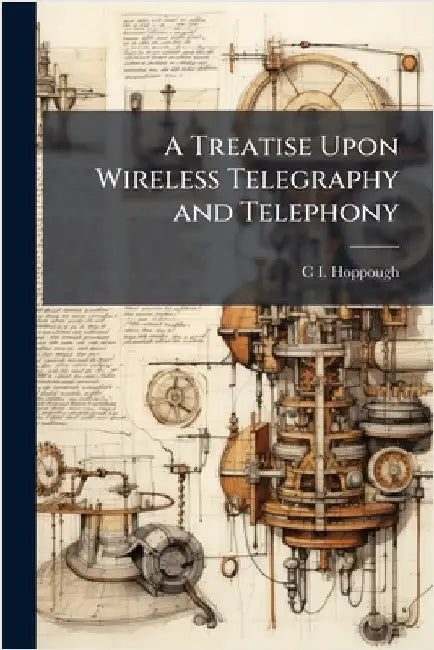 A Treatise Upon Wireless Telegraphy and Telephony by C. I. Hoppough