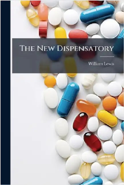 The New Dispensatory by William Lewis